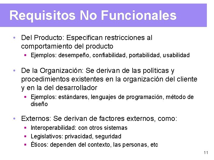 Requisitos No Funcionales • Del Producto: Especifican restricciones al comportamiento del producto § Ejemplos: