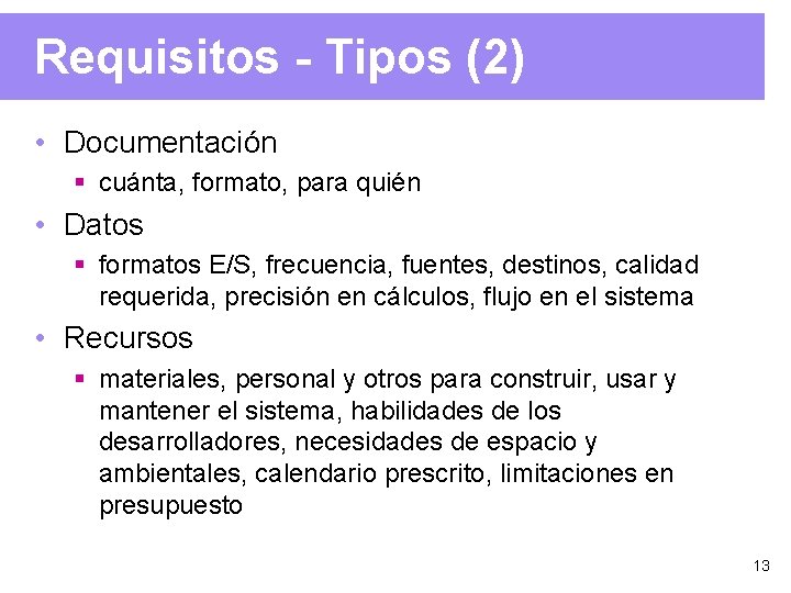 Requisitos - Tipos (2) • Documentación § cuánta, formato, para quién • Datos §