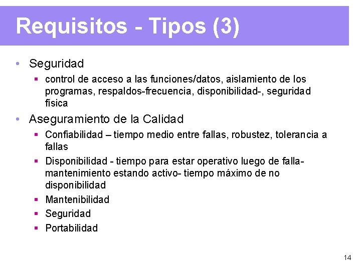 Requisitos - Tipos (3) • Seguridad § control de acceso a las funciones/datos, aislamiento