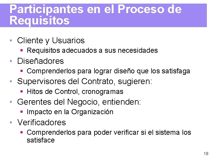 Participantes en el Proceso de Requisitos • Cliente y Usuarios § Requisitos adecuados a