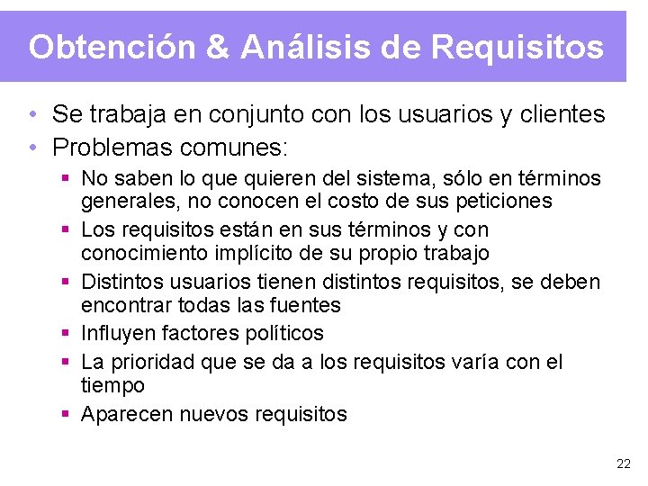 Obtención & Análisis de Requisitos • Se trabaja en conjunto con los usuarios y