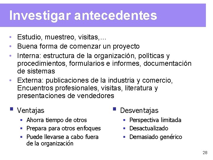 Investigar antecedentes • Estudio, muestreo, visitas, … • Buena forma de comenzar un proyecto