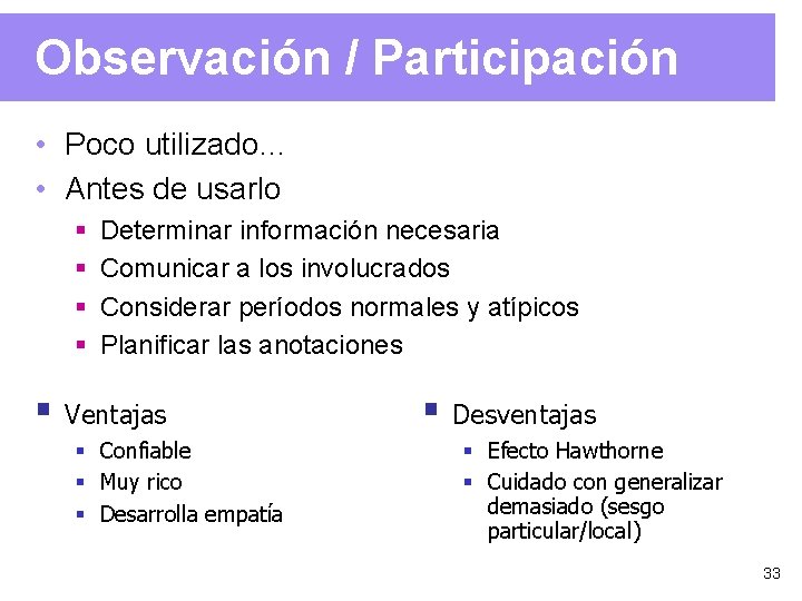 Observación / Participación • Poco utilizado… • Antes de usarlo § § Determinar información