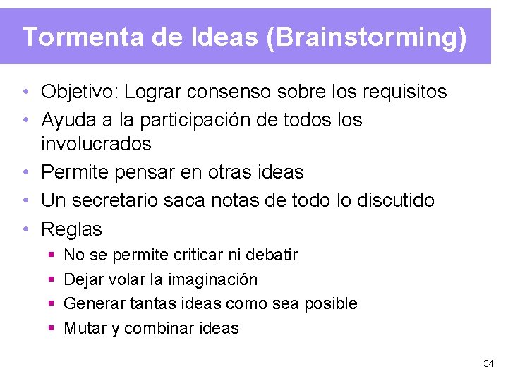 Tormenta de Ideas (Brainstorming) • Objetivo: Lograr consenso sobre los requisitos • Ayuda a