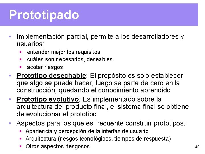 Prototipado • Implementación parcial, permite a los desarrolladores y usuarios: § entender mejor los