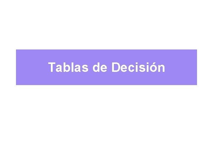 Tablas de Decisión 