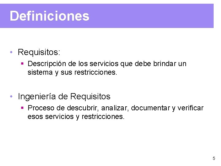 Definiciones • Requisitos: § Descripción de los servicios que debe brindar un sistema y