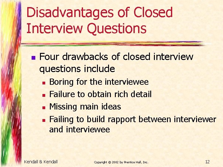 Disadvantages of Closed Interview Questions n Four drawbacks of closed interview questions include n