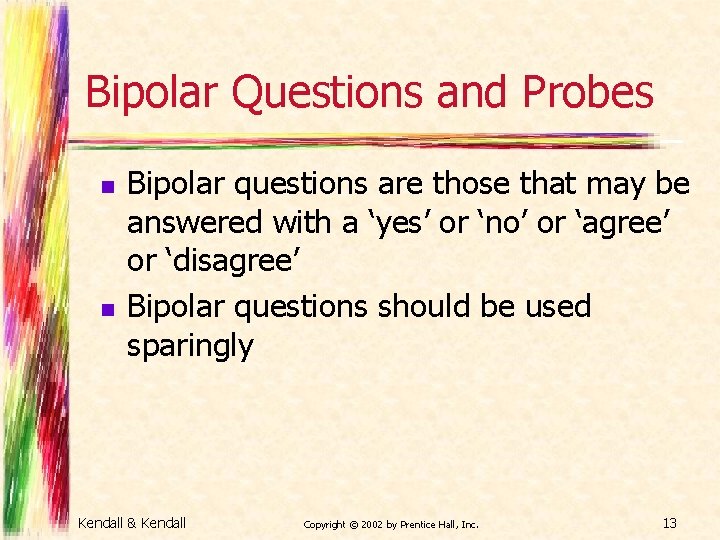 Bipolar Questions and Probes n n Bipolar questions are those that may be answered