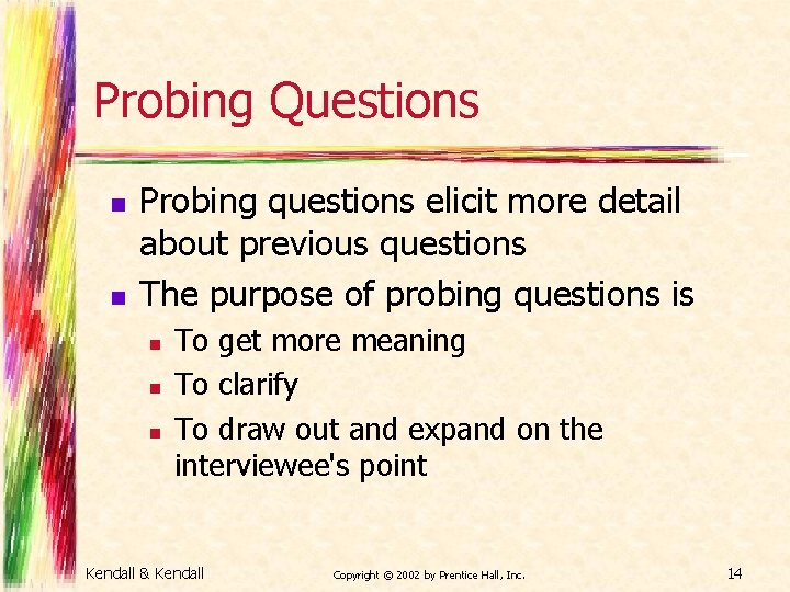 Probing Questions n n Probing questions elicit more detail about previous questions The purpose