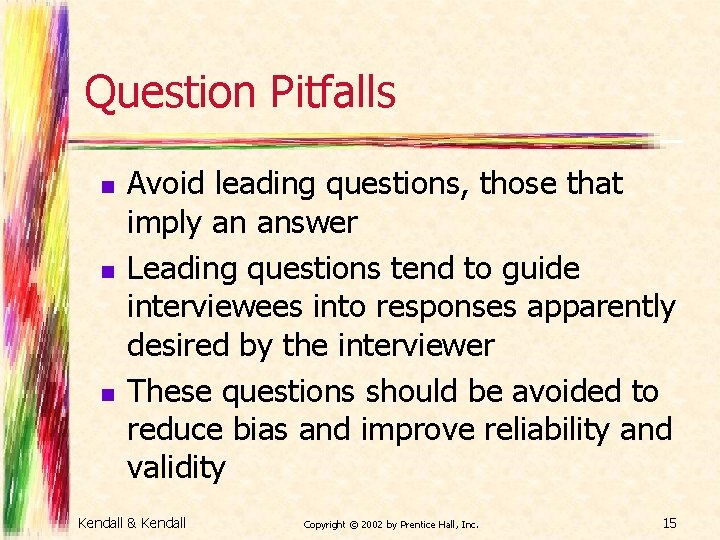 Question Pitfalls n n n Avoid leading questions, those that imply an answer Leading