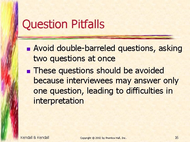 Question Pitfalls n n Avoid double-barreled questions, asking two questions at once These questions