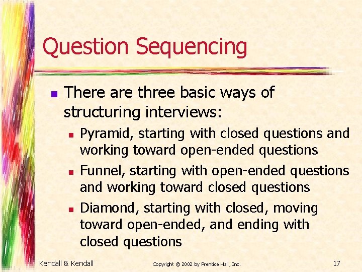 Question Sequencing n There are three basic ways of structuring interviews: n n n