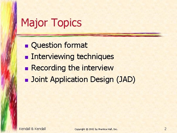 Major Topics n n Question format Interviewing techniques Recording the interview Joint Application Design