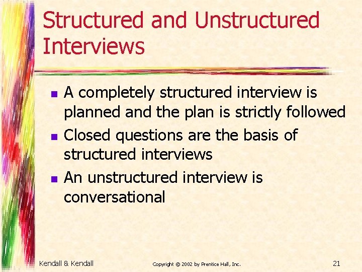 Structured and Unstructured Interviews n n n A completely structured interview is planned and