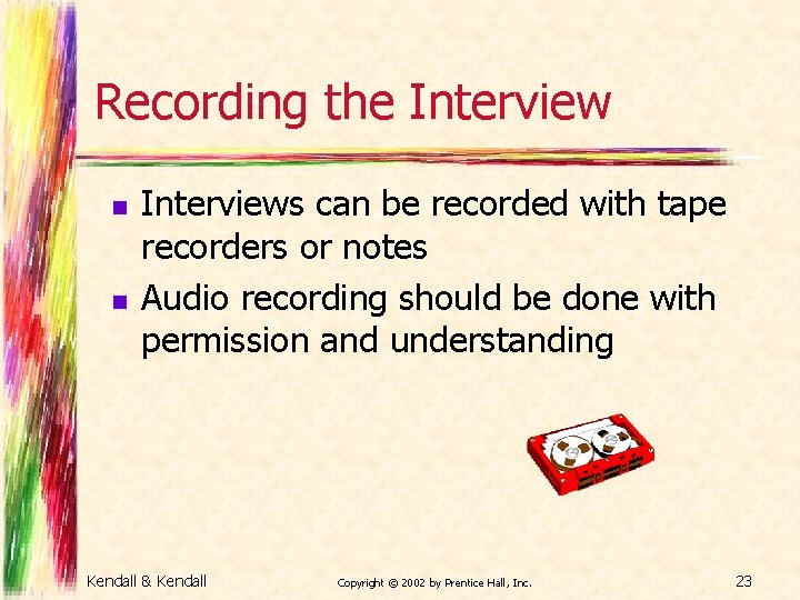 Recording the Interview n n Interviews can be recorded with tape recorders or notes