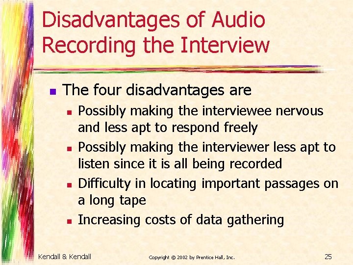 Disadvantages of Audio Recording the Interview n The four disadvantages are n n Possibly