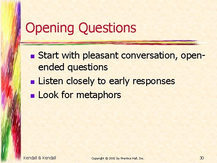 Opening Questions n n n Start with pleasant conversation, openended questions Listen closely to