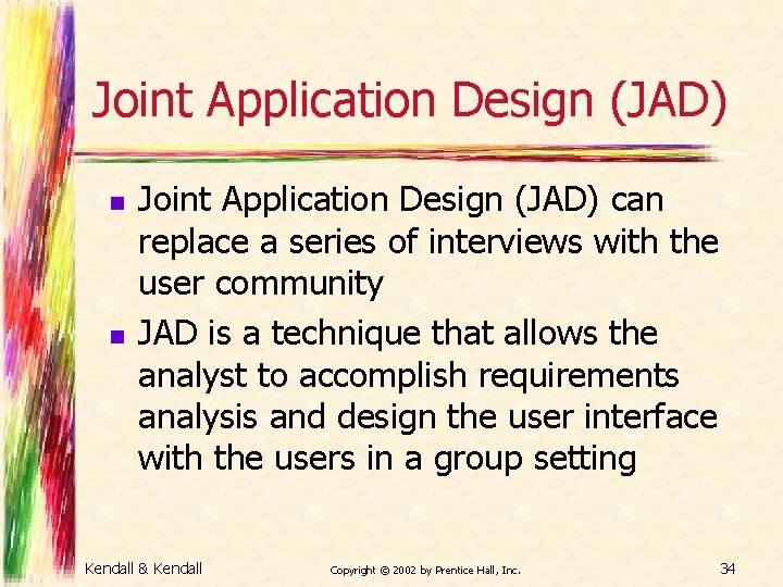 Joint Application Design (JAD) n n Joint Application Design (JAD) can replace a series