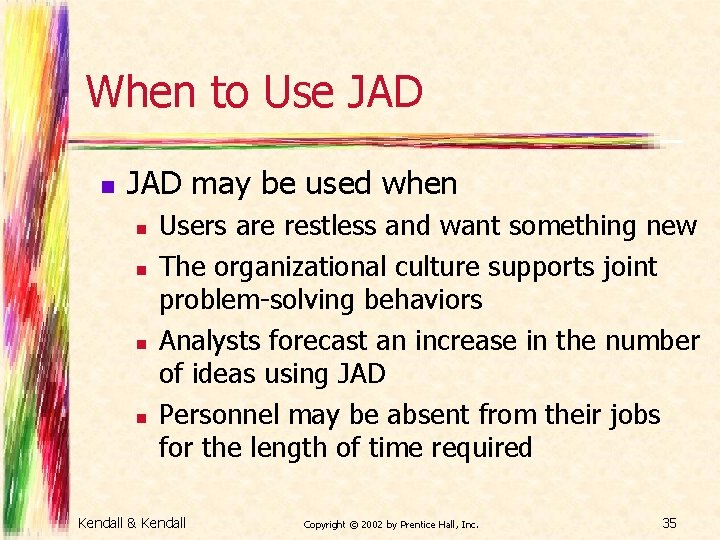 When to Use JAD n JAD may be used when n n Users are
