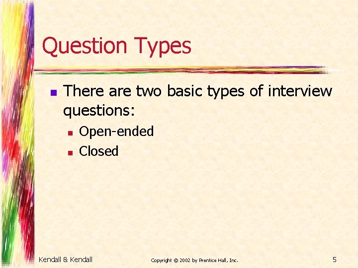 Question Types n There are two basic types of interview questions: n n Open-ended
