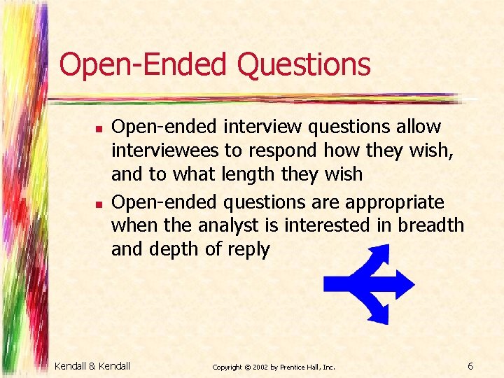 Open-Ended Questions n n Open-ended interview questions allow interviewees to respond how they wish,