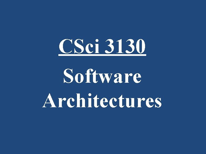 CSci 3130 Software Architectures 