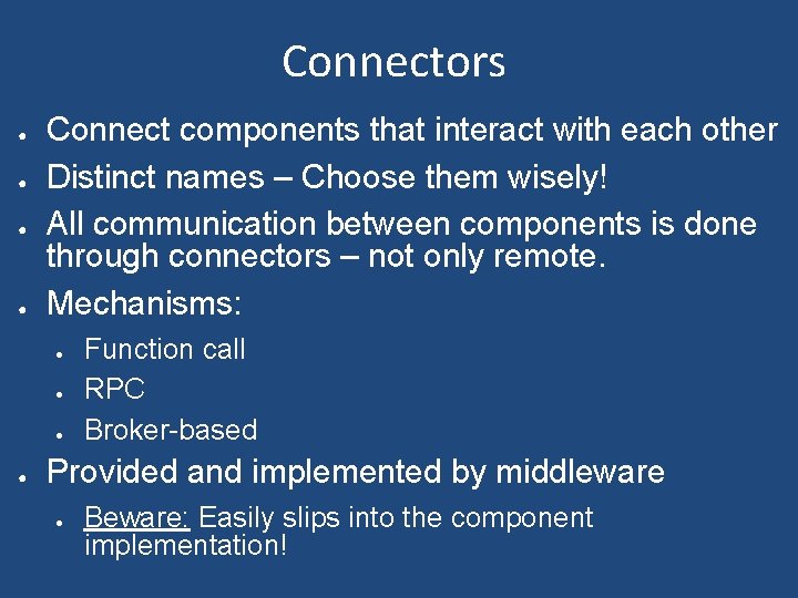Connectors ● ● Connect components that interact with each other Distinct names – Choose