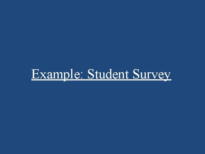 Example: Student Survey 