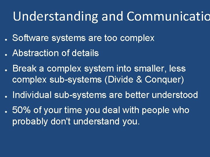 Understanding and Communicatio ● Software systems are too complex ● Abstraction of details ●