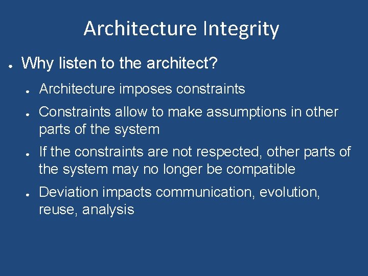 Architecture Integrity ● Why listen to the architect? ● ● Architecture imposes constraints Constraints