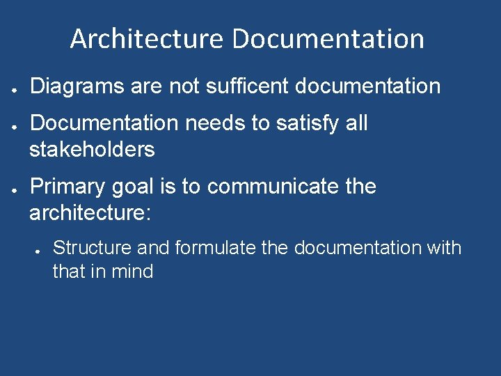 Architecture Documentation ● ● ● Diagrams are not sufficent documentation Documentation needs to satisfy