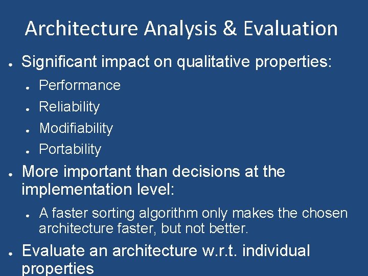 Architecture Analysis & Evaluation ● Significant impact on qualitative properties: ● ● ● More