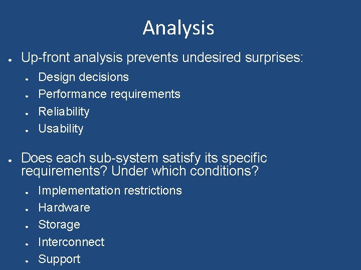 Analysis ● Up-front analysis prevents undesired surprises: ● ● ● Design decisions Performance requirements