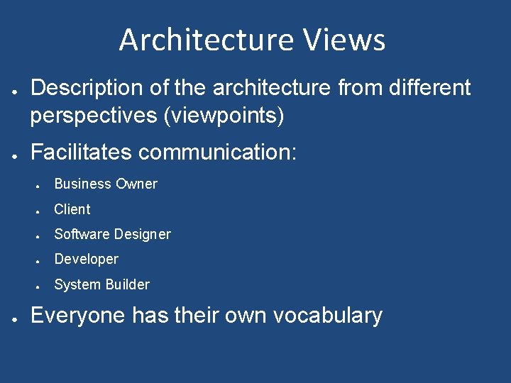 Architecture Views ● ● ● Description of the architecture from different perspectives (viewpoints) Facilitates