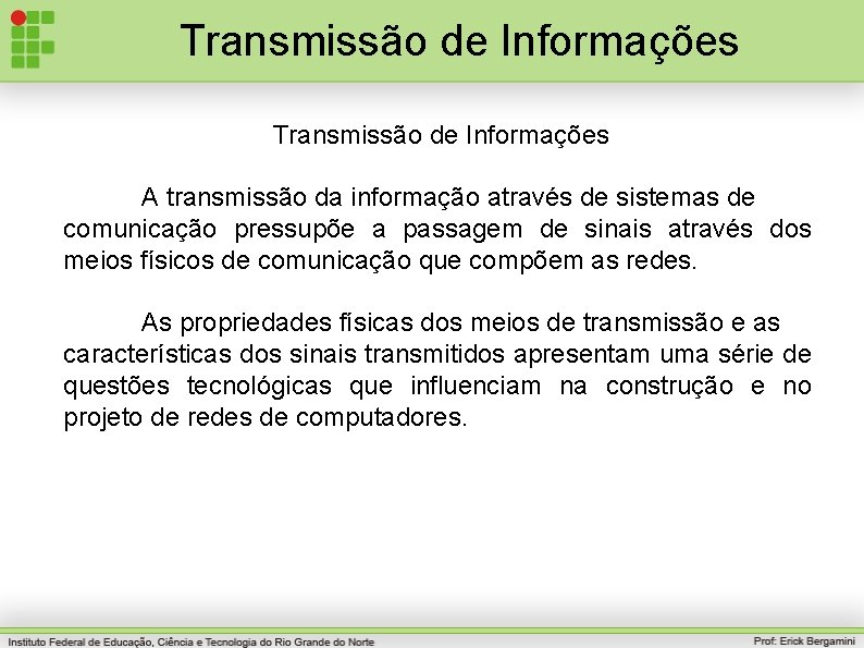 Transmissão de Informações A transmissão da informação através de sistemas de comunicação pressupõe a