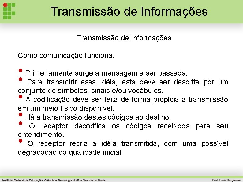 Transmissão de Informações Como comunicação funciona: • Primeiramente surge a mensagem a ser passada.