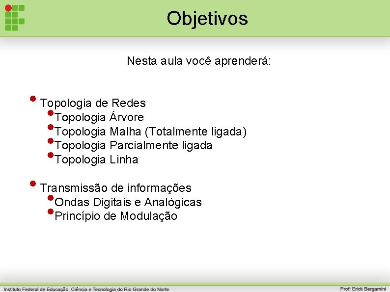 Objetivos Nesta aula você aprenderá: • Topologia de Redes • Topologia Árvore • Topologia