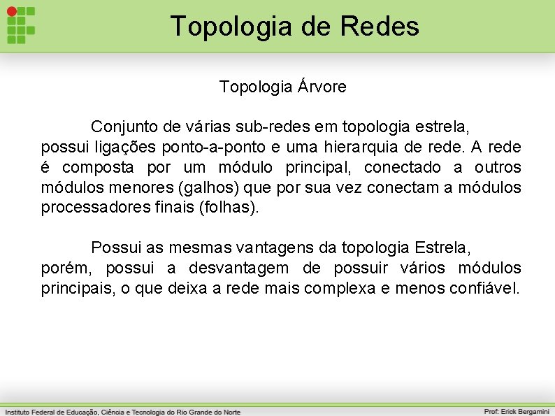 Topologia de Redes Topologia Árvore Conjunto de várias sub-redes em topologia estrela, possui ligações