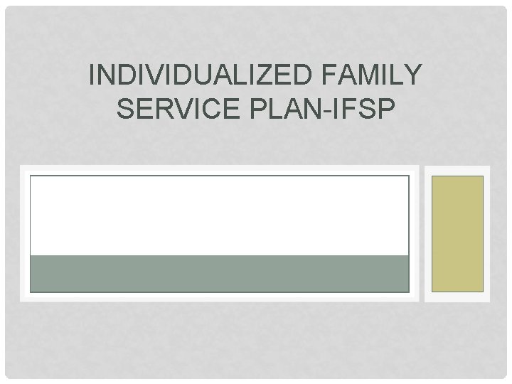 INDIVIDUALIZED FAMILY SERVICE PLAN-IFSP 