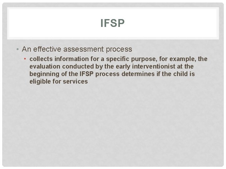 IFSP • An effective assessment process • collects information for a specific purpose, for