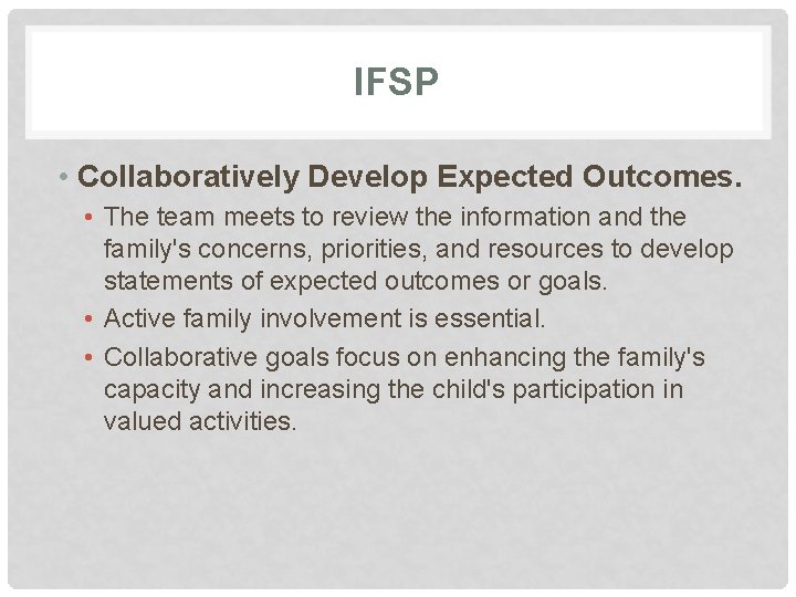 IFSP • Collaboratively Develop Expected Outcomes. • The team meets to review the information