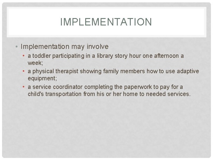 IMPLEMENTATION • Implementation may involve • a toddler participating in a library story hour