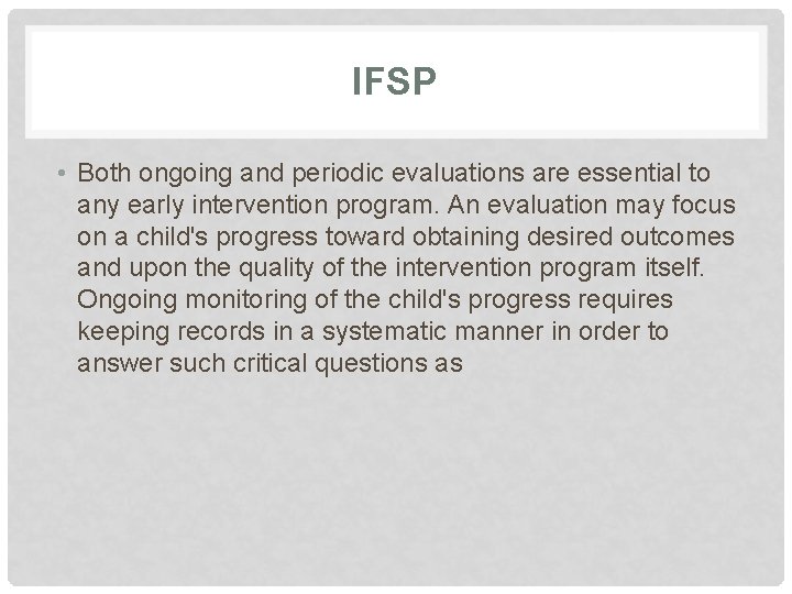 IFSP • Both ongoing and periodic evaluations are essential to any early intervention program.