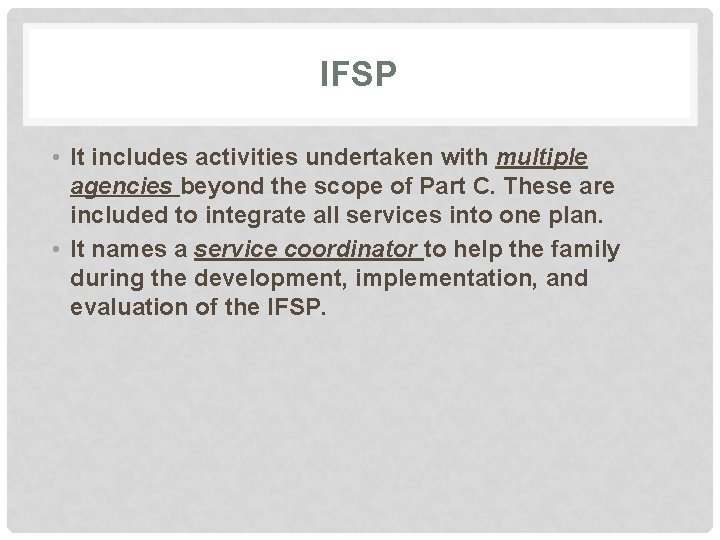 IFSP • It includes activities undertaken with multiple agencies beyond the scope of Part