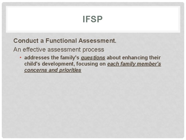 IFSP Conduct a Functional Assessment. An effective assessment process • addresses the family's questions