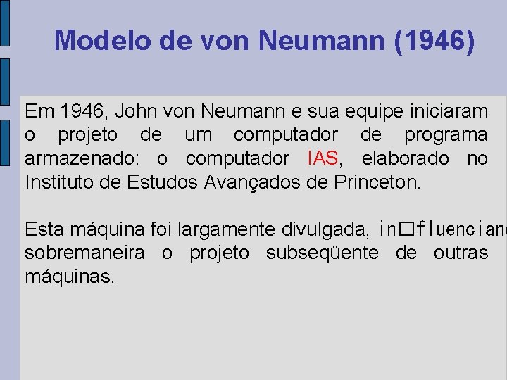 Modelo de von Neumann (1946) Em 1946, John von Neumann e sua equipe iniciaram