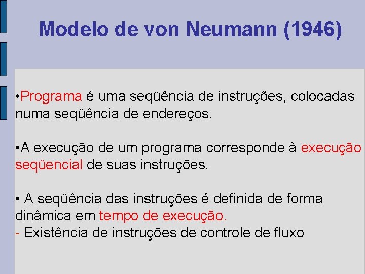 Modelo de von Neumann (1946) • Programa é uma seqüência de instruções, colocadas numa