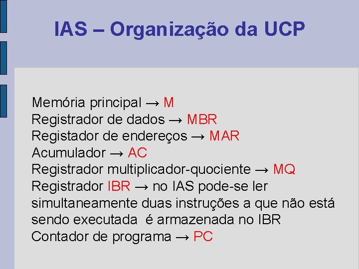 IAS – Organização da UCP Memória principal → M Registrador de dados → MBR