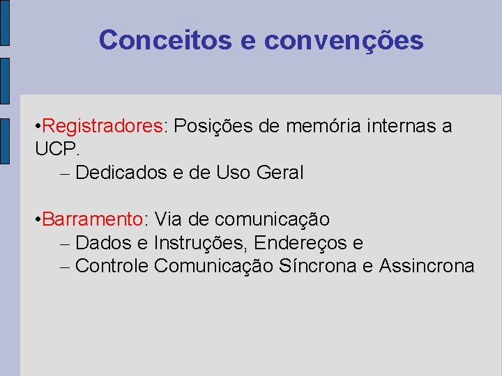 Conceitos e convenções • Registradores: Posições de memória internas a UCP. – Dedicados e